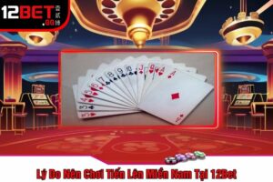 Lý Do Nên Chơi Tiến Lên Miền Nam Tại 12Bet