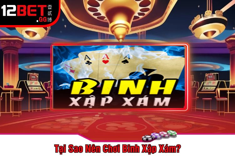 Tại Sao Nên Chơi Binh Xập Xám