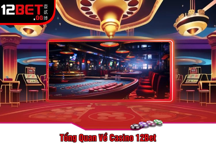 Tổng Quan Về Casino 12Bet