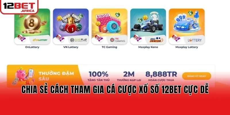 Chia sẻ cách tham gia cá cược Xổ số 12bet cực dễ