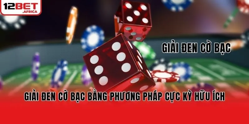 Giải Đen Cờ Bạc Bằng Phương Pháp Cực Kỳ Hữu Ích