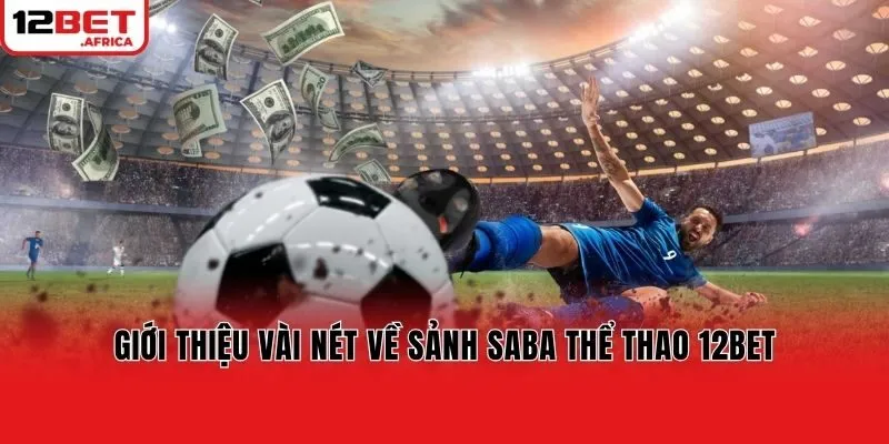 Giới thiệu vài nét về sảnh SABA thể thao 12bet