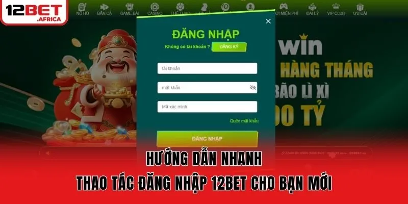 Hướng dẫn nhanh thao tác đăng nhập 12bet cho bạn mới
