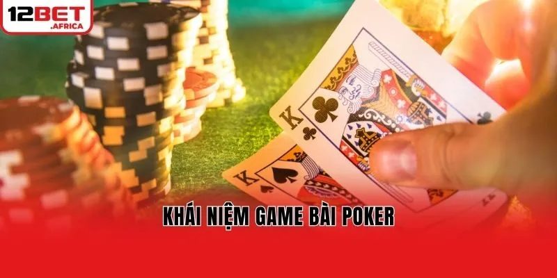 Khái niệm game bài Poker
